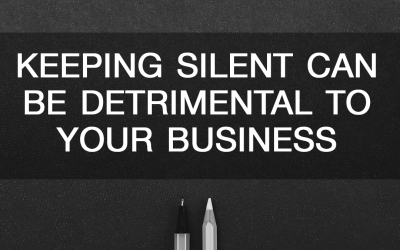 Keeping Silent Can Be Detrimental to Your Business
